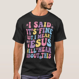 Ich sagte, es ist okay, aber ich meinte, Jesus wir T-Shirt