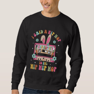 Ich sagte Hip The Hippity zu Hop Hip Hop Bunny Lus Sweatshirt