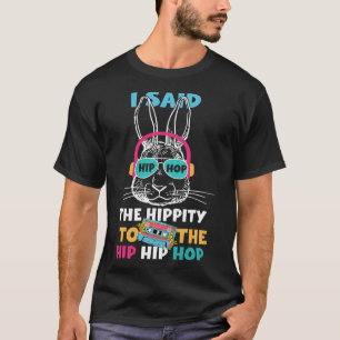 Ich sagte Hip The Hippity zu Hop Hip Hop Bunny Lus T-Shirt