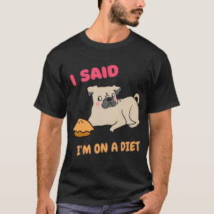 Ich sagte, ich bin auf Diät, süßer Pug auf Diät Th T-Shirt