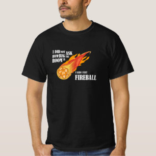 Ich sagte, ich habe Fireball gespielt T-Shirt