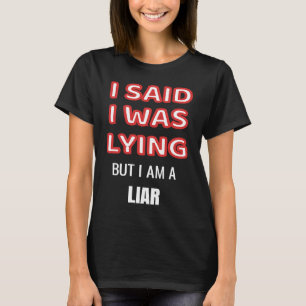 Ich sagte, ich habe gelogen, aber ich bin ein Lügn T-Shirt
