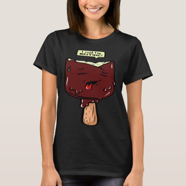 Ich sagte, ich schmelze T-Shirt (Vorderseite)