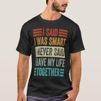 Ich sagte, ich sei schlau, ich habe nie gesagt, ic T-Shirt