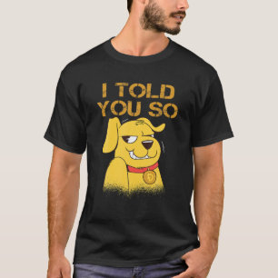 ICH SAGTE IHNEN, DASS DOGECOIN jetzt HUND ist ein T-Shirt