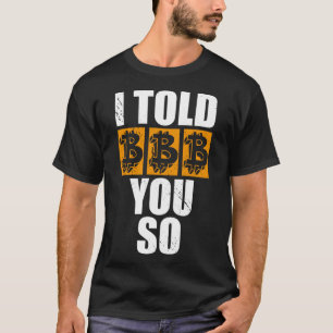 Ich sagte Ihnen so Bitcoin Kryptowährungen Krypto T-Shirt