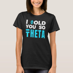 Ich sagte Ihnen so - Theta Krypto-Währung T-Shirt