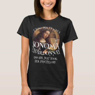 ICH SAGTE IHR, ES WAR EINE SONOMA-CHARDONNAY-PANTÄ T-Shirt