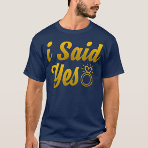 Ich sagte ja, Beziehung Verlobung Ring T-Shirt