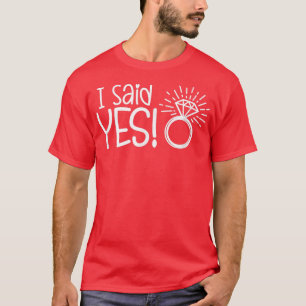 Ich sagte ja Engagement Party Verlobte Wedding Bri T-Shirt