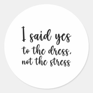 Ich sagte Ja zu dem Kleid, nicht dem Stress Runder Aufkleber