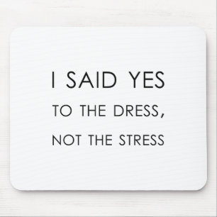 Ich sagte ja zu Kleid nicht die Stress, lustige Br Mousepad