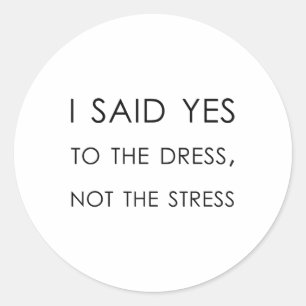 Ich sagte ja zu Kleid nicht die Stress, lustige Br Runder Aufkleber