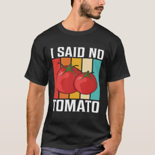 Ich sagte keine Tomate T-Shirt