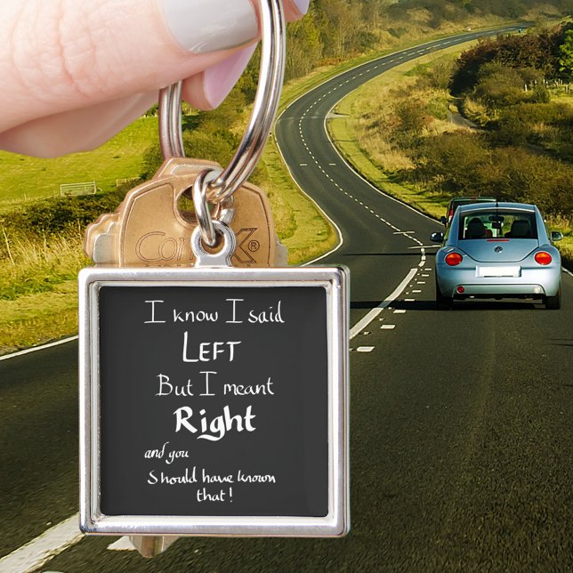 Ich sagte, Links lustige Richtungen Joke Spaß Zita Schlüsselanhänger (Funny driving directions joke black keyring )