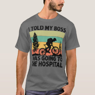 Ich sagte meinem Chef, ich gehe ins Krankenhaus - T-Shirt