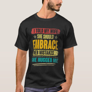 Ich sagte meiner Ehefrau, sie solle ihre Fehler ve T-Shirt