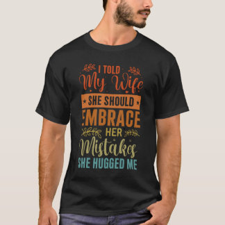 Ich sagte meiner Ehefrau, sie solle ihre Fehler ve T-Shirt