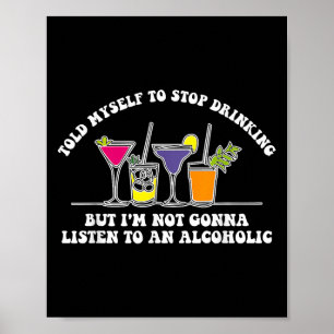 Ich sagte mir, ich solle aufhören zu trinken, aber poster