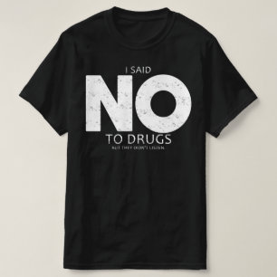 Ich sagte nein zu Drogen, aber sie hörten nicht zu T-Shirt