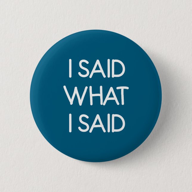 Ich sagte, was ich sagte, Lustig, Witz, Sarkastisc Button (Vorderseite)