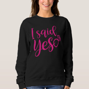 Ich sagte Yaas Bride Verlobung für ihr Bachelorett Sweatshirt