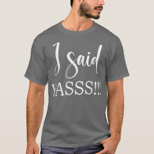 Ich sagte Yasss! New Bride Junggeselinnen-Abschied T-Shirt