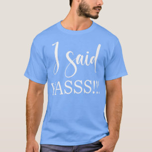 Ich sagte Yasss New Bride Junggeselinnen-Abschied T-Shirt