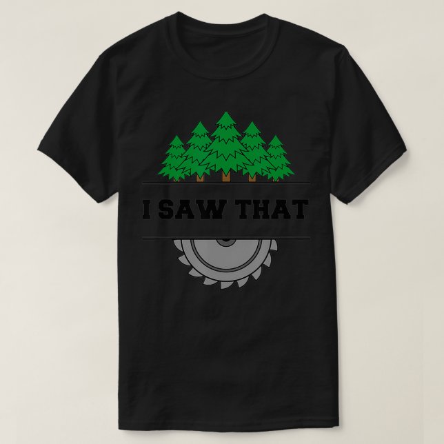 Ich sah, dass Holzwerkzeuge T-Shirt (Design vorne)