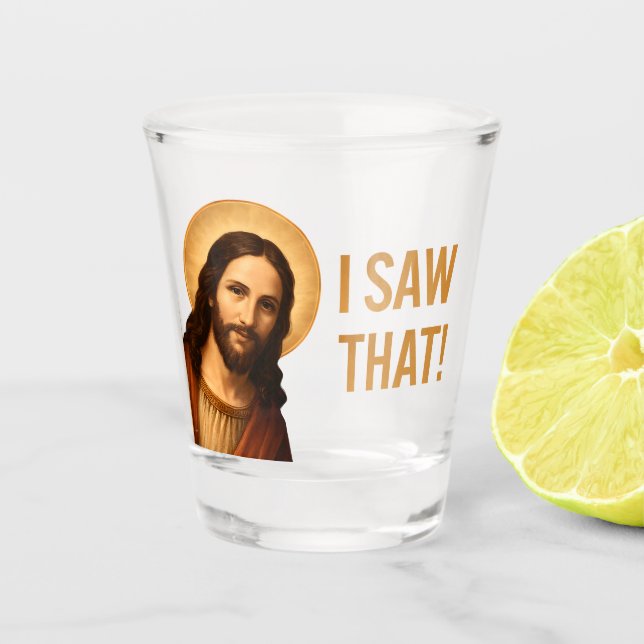Ich sah, dass Jesus Christlichen Zitat lustig Schnapsglas (Vorderseite)