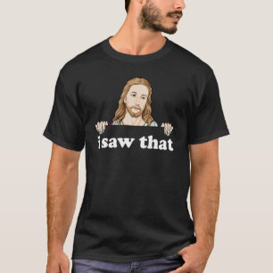 Ich sah, dass Jesus Meme lustige Christliche Zitat T-Shirt