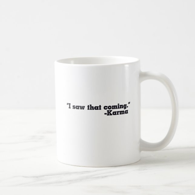 Ich sah, dass Karma unterzeichnet wurde Kaffeetasse (Rechts)