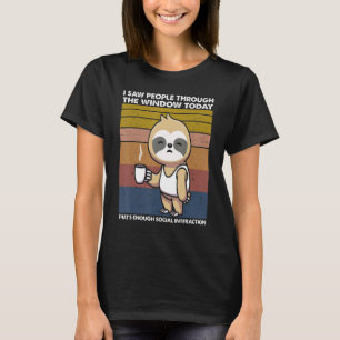 Ich sah heute Menschen durch das Fenster Faultier T-Shirt