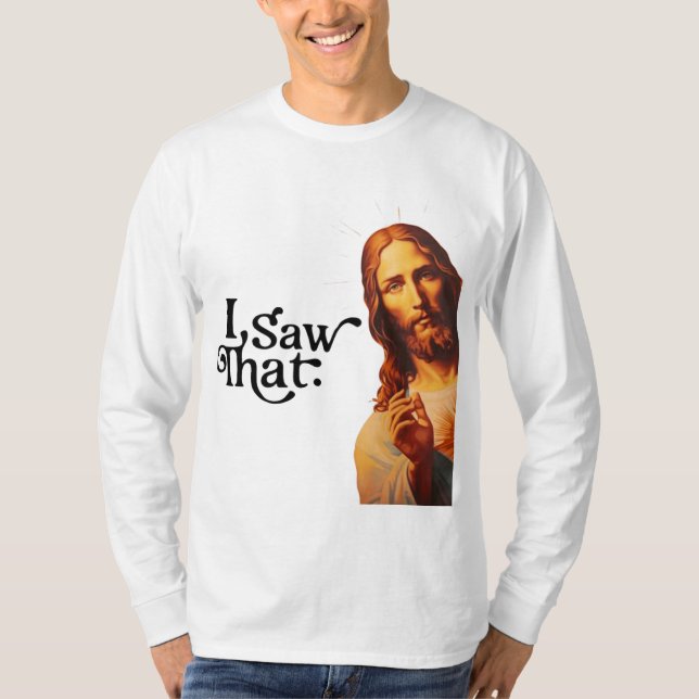 Ich sah, Jesus Art, ich sah, dass Jesus T-Shirt (Vorderseite)