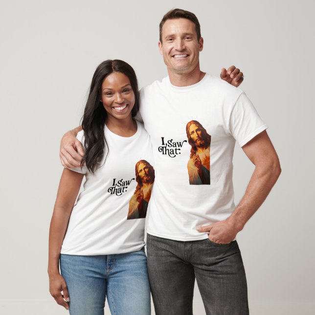 Ich sah, Jesus Art, ich sah, dass Jesus T-Shirt (Unisex)