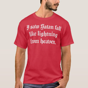 Ich sah Satan fallen wie ein Blitz aus dem Himmel  T-Shirt