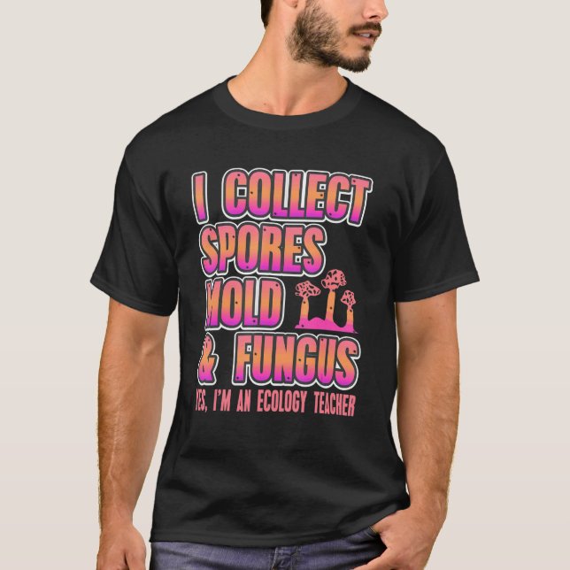 Ich sammele Ehefrauen Mold & Fungus Ökologie Lehre T-Shirt (Vorderseite)