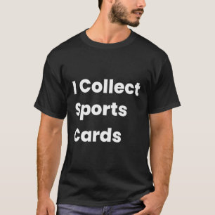 Ich sammele Sportkarten Hobby-Enthusiasten Neuheit T-Shirt