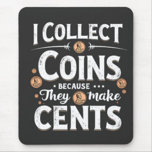 Ich sammle Münzen, weil sie einen Cents-Sammler bi Mousepad