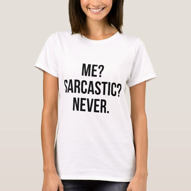 Ich? sarkastisch? Nie. T-Shirt (Vorderseite)