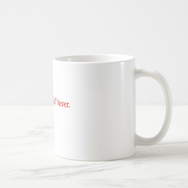 Ich? sarkastisch? Nie Tasse (Rechts)