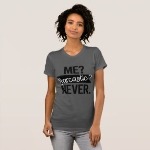 Ich? Sarkastisch? Niemals Lustig T-Shirt