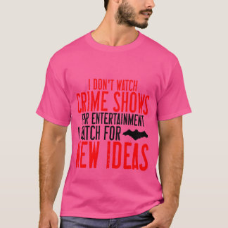Ich schaue mir keine Kriminalshows zur Unterhaltun T-Shirt