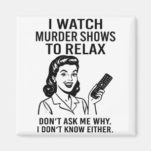 Ich schaue mir Mord-Shows an, um mich zu entspanne Magnet