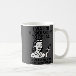 Ich schaue mir Mordshows an, um mich zu entspannen Kaffeetasse