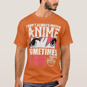 Ich schaue mir nicht immer Anime an, manchmal esse T-Shirt