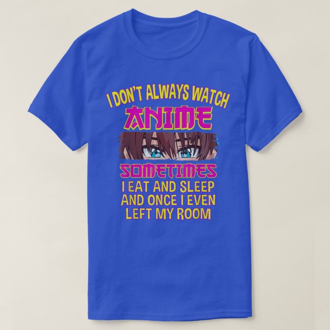 Ich schaue mir nicht immer Anime an, manchmal ist  T-Shirt (Design vorne)