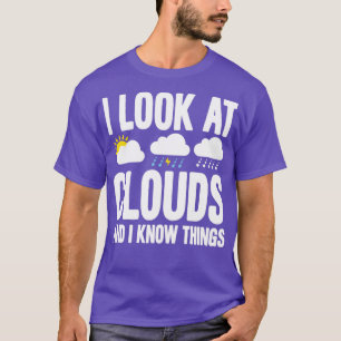 Ich schaue mir Wolken an und ich kenne Dinge, die T-Shirt