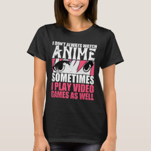 Ich schaue nicht immer Anime, manchmal spiele ich T-Shirt