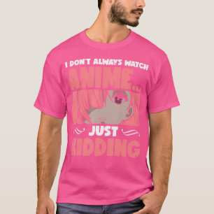 Ich schaue nicht immer Anime, nur Manga Otak T-Shirt